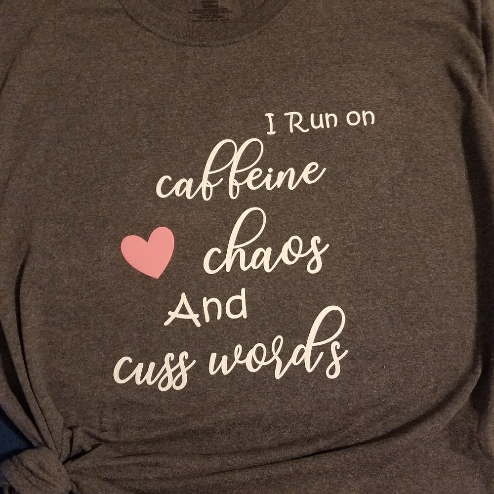 "I Run On Caffeine Chaos And Cuss Words" T-Shirt